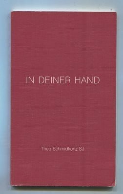 Schmidkonz, Theo In deiner Hand: Gebets-Meditationen zu Worten von Pater Rupert Mayer SJ
