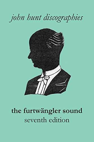 Hunt, John The Furtwängler Sound. The Discography of Wilhelm Furtwängler. Seventh Edition. [Furtwaengler / Furtwangler].