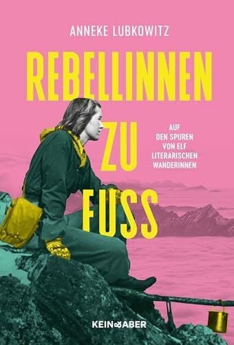 Lubkowitz, Anneke Rebellinnen zu Fuß: Auf den Spuren von elf literarischen Wanderinnen