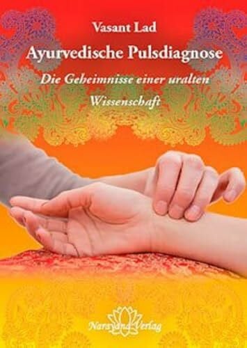 Lad, Vasant Ayurvedische Pulsdiagnose: Die Geheimnisse einer uralten Wissenschaft