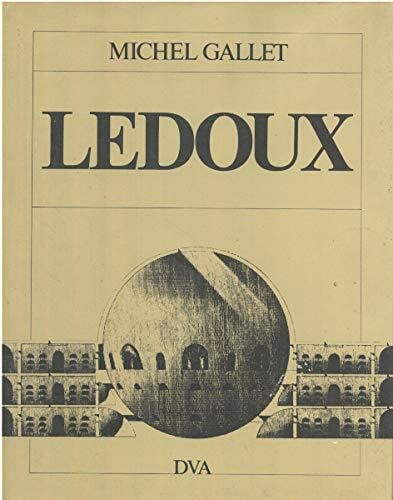 Gallet, Michel: Claude-Nicolas Ledoux. Leben und Werk des französischen 'Revolutionsarchitekten'