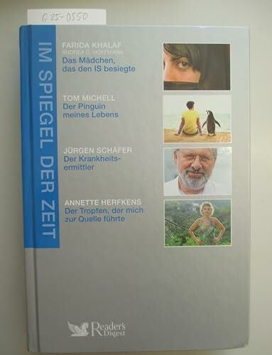 Farida Khalaf, Andrea C. Hoffmann, Tom Michell, Jürgen Schäfer, Annette Herfkens Im Spiegel der Zeit. Erlebtes, Erfahrenes, Erforschtes. Reader's Digest. - Das Mädchen, das den IS besiegte, Der Pinguin meiens Lebens, Der Krankheitsermittler, Der…