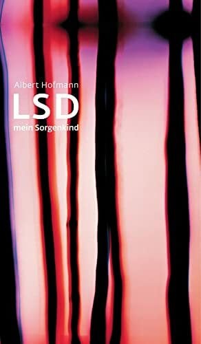 Hofmann, Albert LSD - Mein Sorgenkind: Die Entdeckung einer 'Wunderdroge'