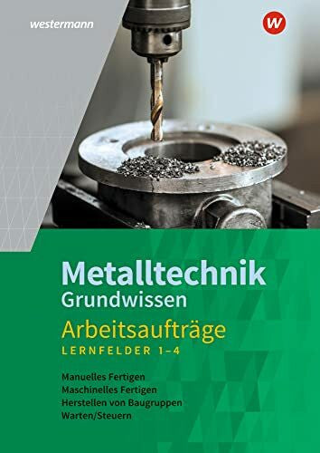 Rund, Wolfgang Metalltechnik Grundwissen: Lernfelder 1-4 Arbeitsaufträge