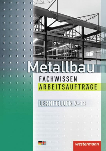 Kirchmann, Andreas Metallbau Fachwissen Arbeitsaufträge: Lernfelder 9-13: 1. Auflage, 2013: Lernfelder 9 - 13 Arbeitsaufträge (Metallbau Fachwissen: Lernfelder 9 - 13)