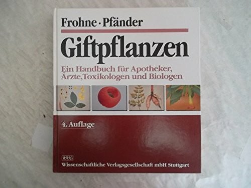 Pfänder, Hans J Giftpflanzen: Ein Handbuch für Apotheker, Ärzte, Toxikologen und Biologen