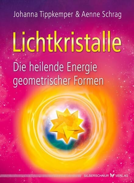Aenne Schrag Lichtkristalle - Die heilende Energie geometrischer Formen