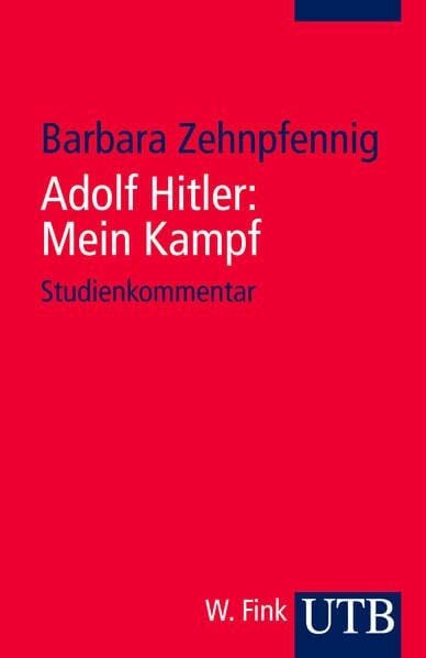 Zehnpfennig, Barbara Adolf Hitler: Mein Kampf: Weltanschauung und Programm - Studienkommentar