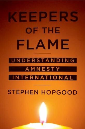 Hopgood, Stephen Keepers of the Flame: Understanding Amnesty International