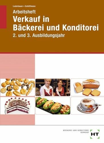 Tanja Schöffmann Arbeitsheft Verkauf in Bäckerei und Konditorei: 2. und 3. Ausbildungsjahr