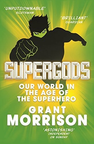 Morrison, Grant Supergods: Our World in the Age of the Superhero