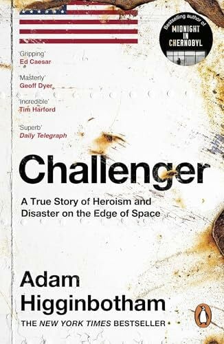Higginbotham, Adam Challenger: A True Story of Heroism and Disaster on the Edge of Space