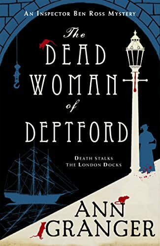 Granger, Ann The Dead Woman of Deptford (Inspector Ben Ross mystery 6): A dark murder mystery set in the heart of Victorian London