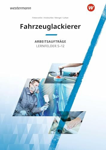 Finkenzeller, Bernhard Fahrzeuglackierer: Lernfelder 5-12 Arbeitsaufträge (Maler und Lackierer)
