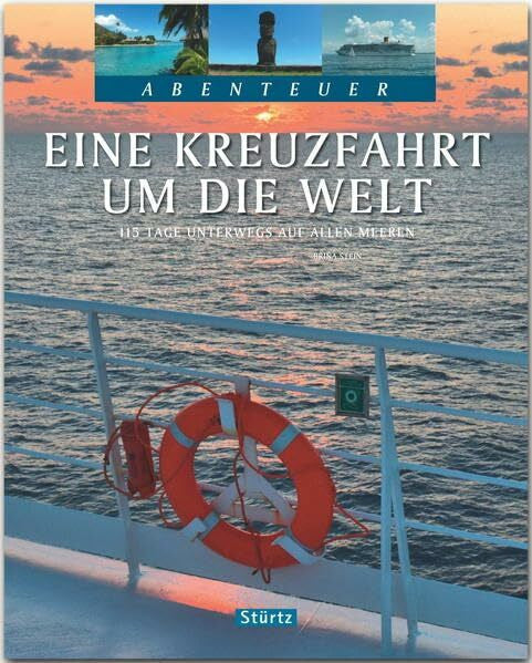 Stein, Brina Eine Kreuzfahrt um die Welt - 115 Tage unterwegs auf allen Meeren: Ein Bildband mit über 245 Bildern auf 128 Seiten - STÜRTZ Verlag (Abenteuer)