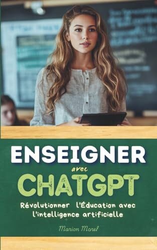 Morel, Marion Enseigner avec ChatGPT: Révolutionner l'Éducation avec l'IA
