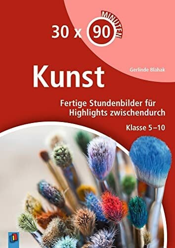 Blahak, Gerlinde Kunst: Fertige Stundenbilder für Highlights zwischendurch - Klasse 5-10 (30 x 90 Minuten)