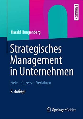 Hungenberg, Harald Strategisches Management in Unternehmen: Ziele - Prozesse - Verfahren