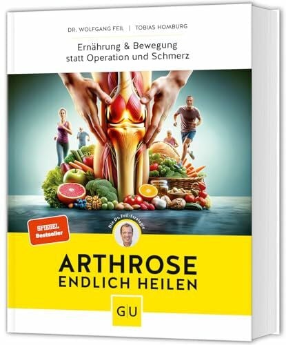Homburg, Tobias Arthrose endlich heilen: Die revolutionäre Strategie zur Knorpelregeneration nach Dr. Feil