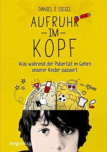 Siegel, Daniel J. Aufruhr im Kopf: Was während der Pubertät im Gehirn unserer Kinder passiert
