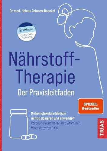 Orfanos-Boeckel, Helena Nährstoff-Therapie - Der Praxisleitfaden: Orthomolekulare Medizin richtig dosieren und anwenden. Vorbeugen und heilen mit Vitaminen, Mineralstoffen & Co.
