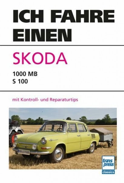 Schulze, Dieter Ich fahre einen Skoda: Typ 1000 MB - S 100 mit Kontroll- und Reparaturtips
