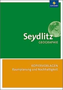 Sigrun Hallermann, Wolfgang Nicklaus, Marion Raffelsiefer Seydlitz Geographie - Kopiervorlagen - Raumplanung und nachhaltige Entwicklung - Sigrun Hallermann, Wolfgang Nicklaus, Marion Raffelsiefer