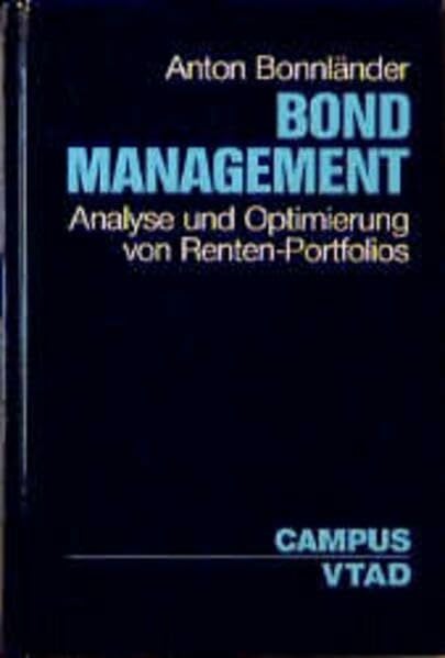 Bonnländer, Anton Bond Management: Analyse und Optimierung von Renten-Portfolios (Fachbuchreihe der Vereinigung Technischer Analysten Deutschlands (VTAD))