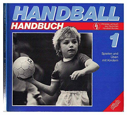 Späte, Dietrich Handball Handbuch: Spielen und Üben mit Kindern