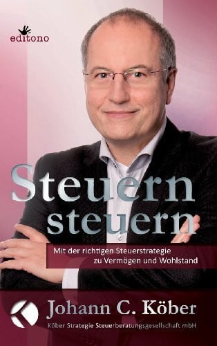 mbH, Köber Strategie Steuerberatungsgesellschaft Steuern steuern: Mit der richtigen Steuerstrategie zu Vermögen und Wohlstand