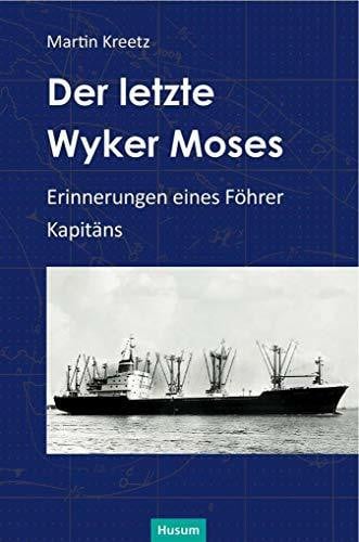 Kreetz, Martin Der letzte Wyker Moses: Erinnerungen eines Föhrer Kapitäns (Nordfriesische Quellen und Studien)