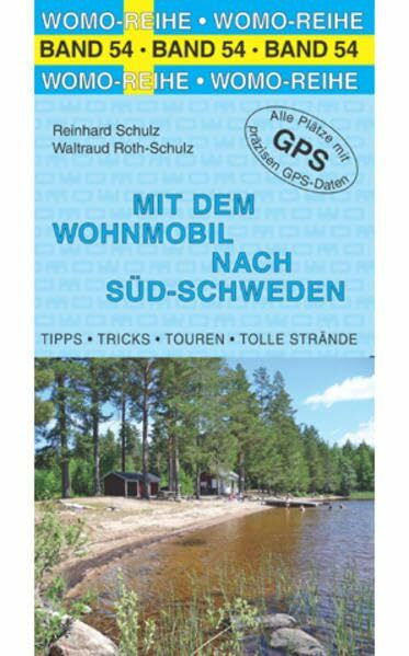 Roth-Schulz, Waltraud Mit dem Wohnmobil nach Süd-Schweden: Tipps, Tricks, Touren, Tolle Plätze. Alle Plätze mit präzisen GPS-Daten. Die Anleitung für einen Erlebnisurlaub (Womo-Reihe)