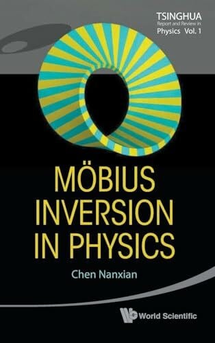 Nanxian Chen MOBIUS INVERSION IN PHYSICS (V1) (Tsinghua Report and Review in Physics, Band 1)