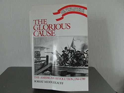 Middlekauff, Robert The Glorious Cause: The American Revolution, 1763-1789 (Oxford History of the United States)
