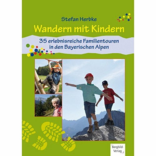 Stefan, Herbke Wandern mit Kindern: 35 erlebnisreiche Familientouren in den Bayerischen Alpen