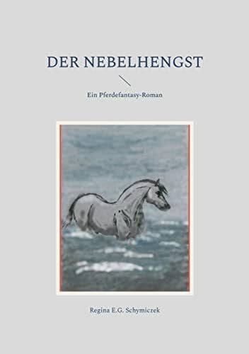 Schymiczek, Regina E. G. Der Nebelhengst