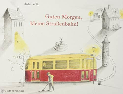 Völk, Julie Guten Morgen, kleine Straßenbahn!: Ausgezeichnet mit dem Österreichischen Kinder- und Jugendbuchpreis 2017