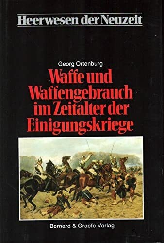 Ortenburg, Georg Waffe und Waffengebrauch im Zeitalter der Einigungskriege, Bd 1