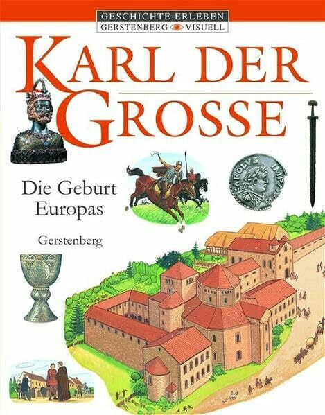 Margot Roller Karl der Grosse: Die Geburt Europas (Gerstenberg visuell - Geschichte erleben)