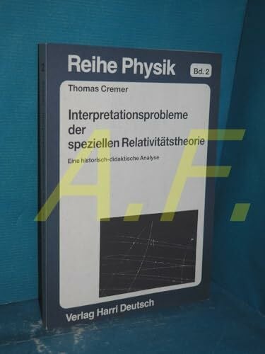 Cremer, Thomas Interpretationsprobleme der speziellen Relativitätstheorie. Eine historisch-didaktische Analyse