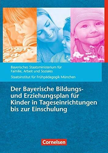 Staatsinst. für Frühpädagogik Bildungs- und Erziehungspläne / Der Bayerische Bildungs- und Erziehungsplan für Kinder in Tageseinrichtungen bis zur Einschulung (9. Auflage): Buch: ... d. Staatsinstitut für Frühpädagogik München