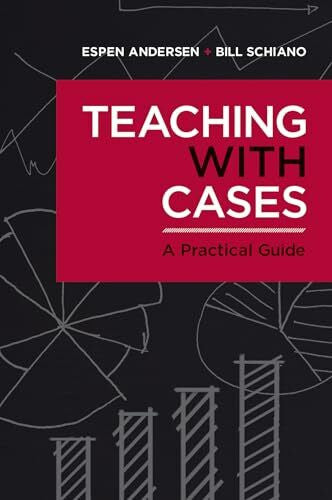 Schiano, Bill Teaching with Cases: A Practical Guide