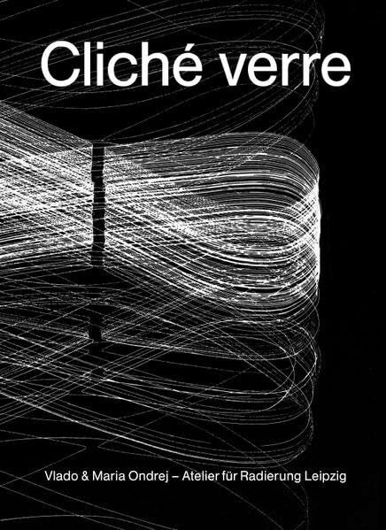 Mueller-Stahl, Karoline Cliché verre: Vlado & Maria Ondrej, Atelier für Radierung Leipzig