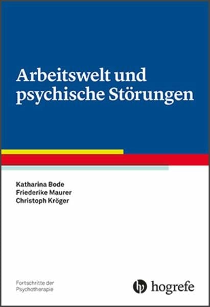 Kröger, Christoph Arbeitswelt und psychische Störungen (Fortschritte der Psychotherapie)