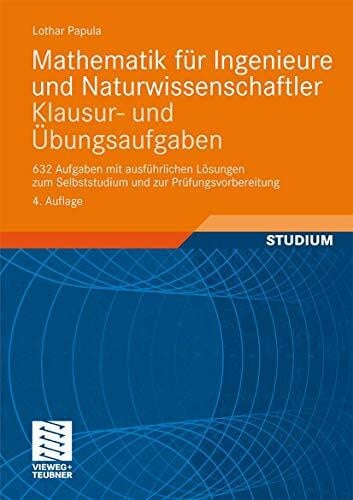 Papula, Lothar Mathematik für Ingenieure und Naturwissenschaftler - Klausur- und Übungsaufgaben: 632 Aufgaben mit ausführlichen Lösungen zum Selbststudium und zur Prüfungsvorbereitung