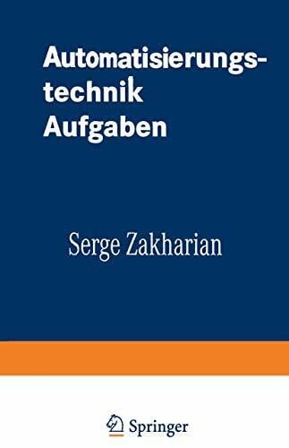 Zakharian, Serge Automatisierungstechnik Aufgaben: Lineare-, Zweipunkt- Und Fuzzy-Regelung (Uni-Script) (German Edition)