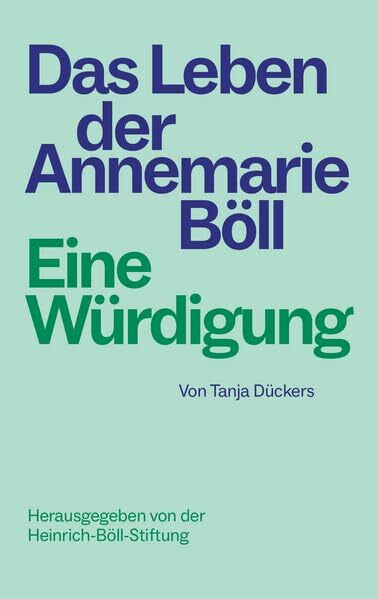 Dückers, Tanja Das Leben der Annemarie Böll: Eine Würdigung