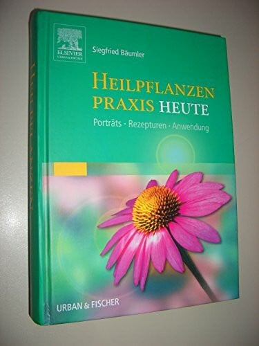 Bäumler, Siegfried Heilpflanzenpraxis Heute: Porträts - Rezepturen - Anwendung