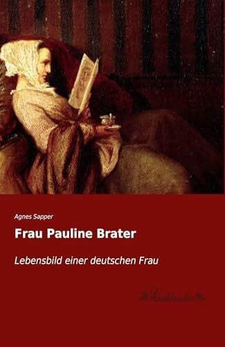 Sapper, Agnes Frau Pauline Brater: Lebensbild einer deutschen Frau