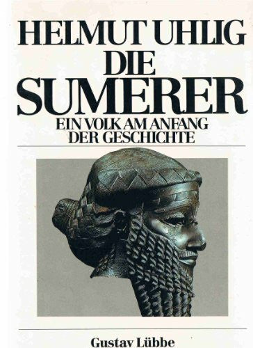 Uhlig, Helmut Die Sumerer: Ein Volk am Anfang der Geschichte (Lübbe Sachbuch)